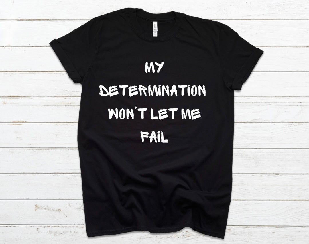 My Determination Won’t Let Me Fail