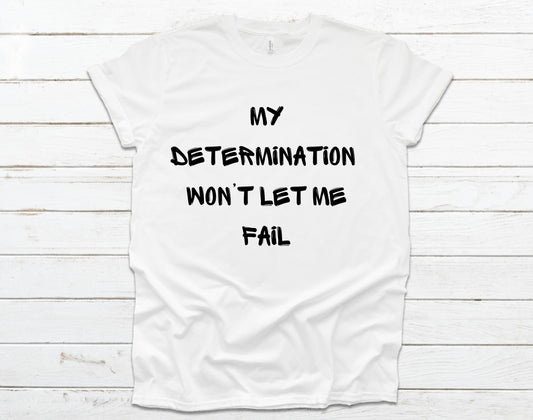 My Determination Won’t Let Me Fail