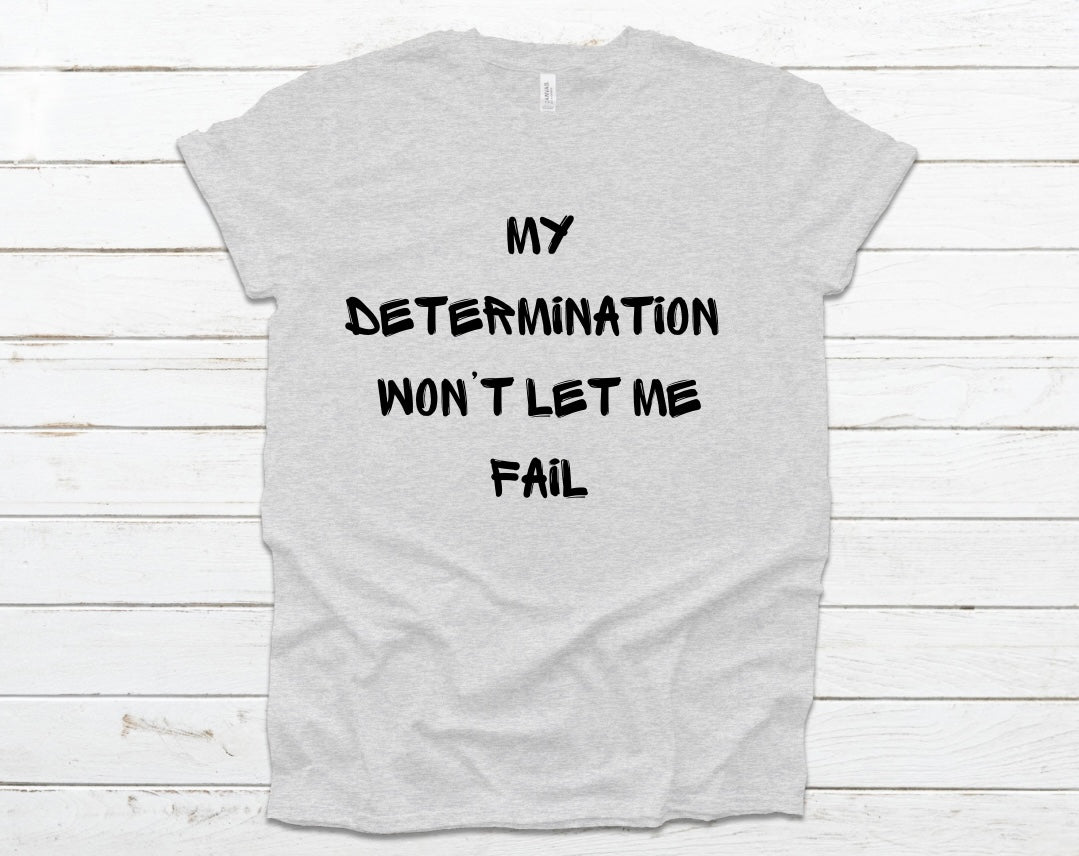 My Determination Won’t Let Me Fail