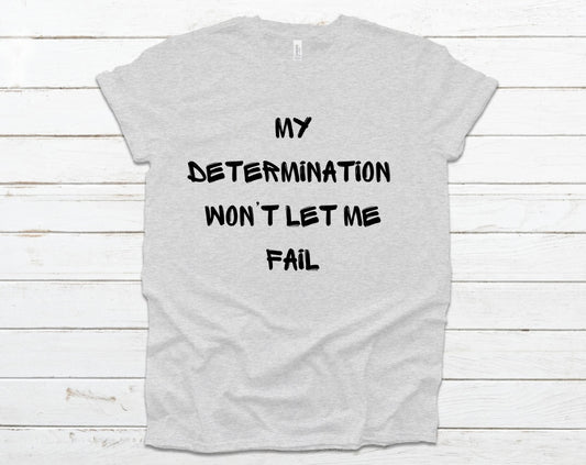 My Determination Won’t Let Me Fail