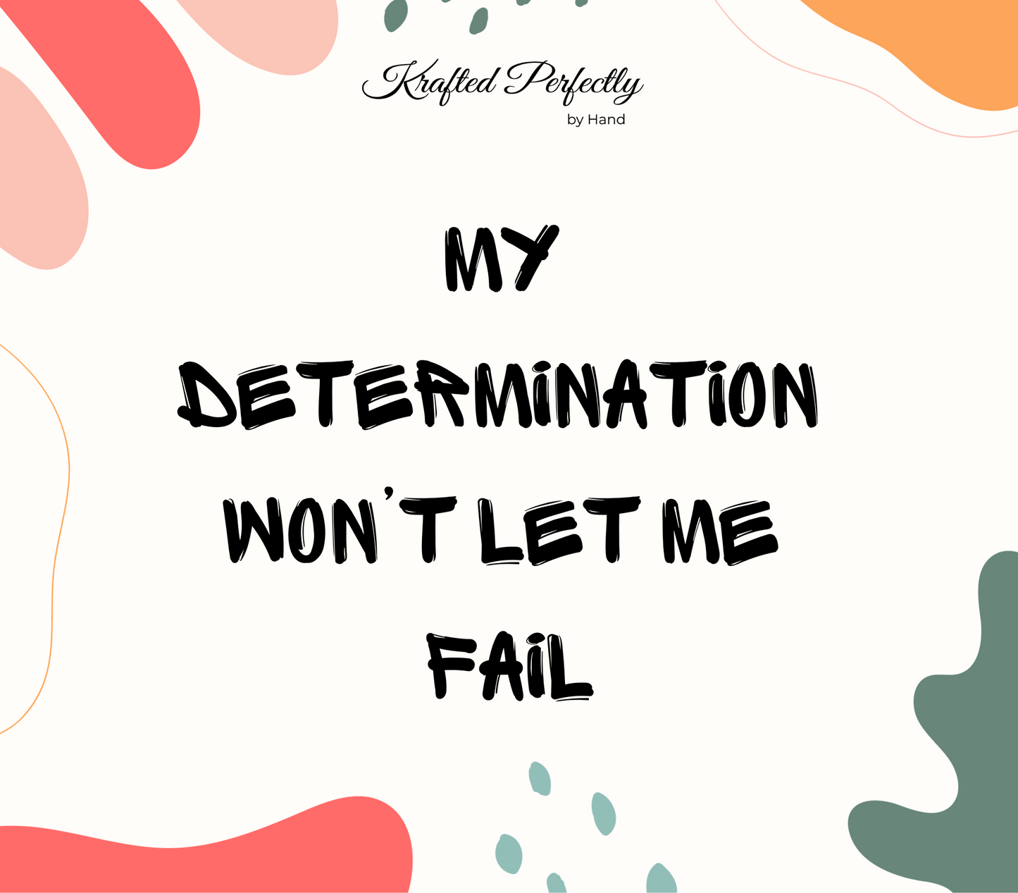 My Determination Won’t Let Me Fail